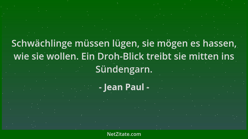 Jean Paul - Schwächlinge müssen lügen, sie mögen es hassen, wie sie wollen. Ein Droh-Blick treibt sie mitten ins Sündengarn...