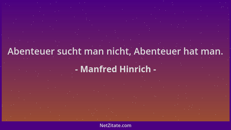 Manfred Hinrich - Abenteuer sucht man nicht, Abenteuer hat man....