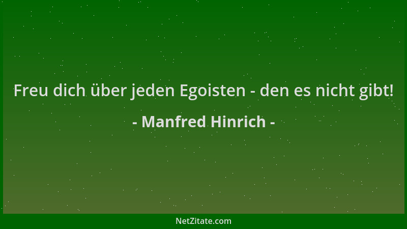 Manfred Hinrich - Freu dich über jeden Egoisten - den es nicht gibt!...