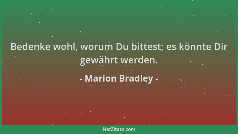 Marion Bradley - Bedenke wohl, worum Du bittest; es könnte Dir gewährt werden....
