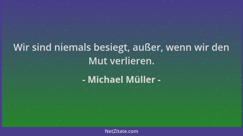 Michael Müller - Wir sind niemals besiegt, außer, wenn wir den Mut verlieren....