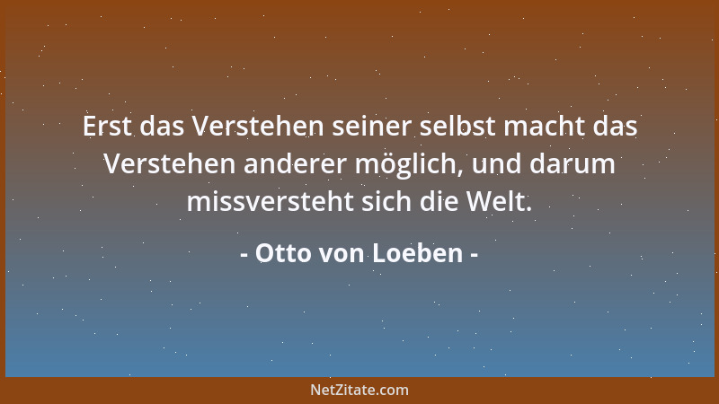 Otto von Loeben - Ich soll zu der Wissenschaft gelangen, dass es ein Unendliches gibt, das ich nie ermessen werde, in dem i...