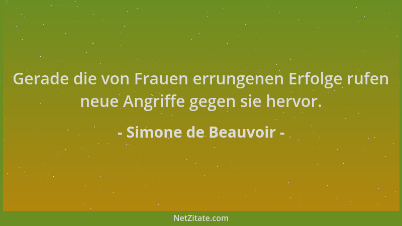 Simone de Beauvoir - Gerade die von Frauen errungenen Erfolge rufen neue Angriffe gegen sie hervor....