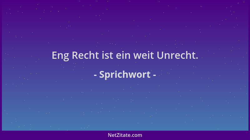 Sprichwort - Eng Recht ist ein weit Unrecht....