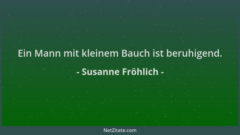 Susanne Fröhlich - Ein Mann mit kleinem Bauch ist beruhigend....