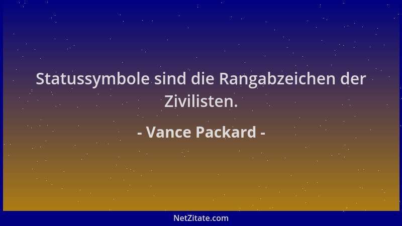 Vance Packard - Statussymbole sind die Rangabzeichen der Zivilisten....