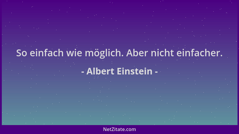 Albert Einstein - So einfach wie möglich. Aber nicht einfacher....