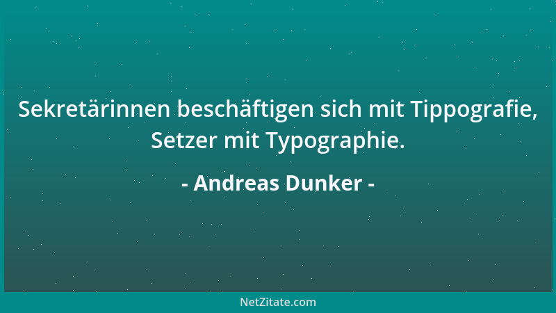 Andreas Dunker - Sekretärinnen beschäftigen sich mit Tippografie, Setzer mit Typographie....