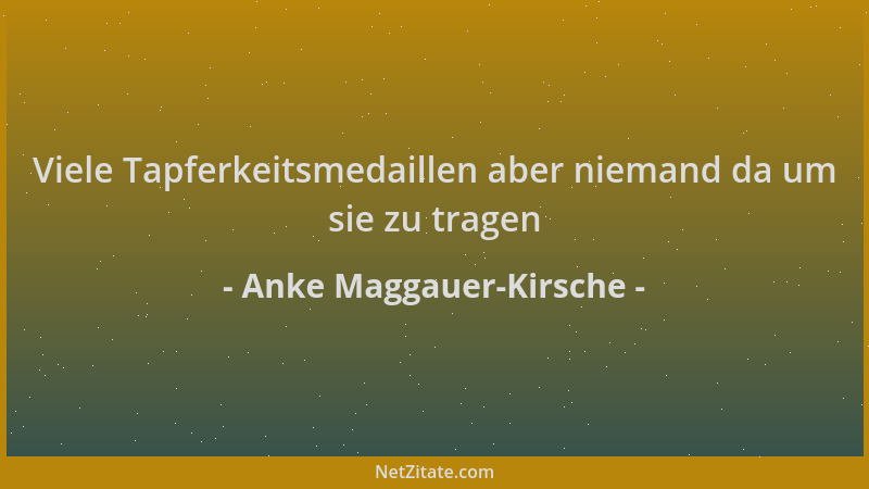 Anke Maggauer-Kirsche - Viele Tapferkeitsmedaillen aber niemand da um sie zu tragen...