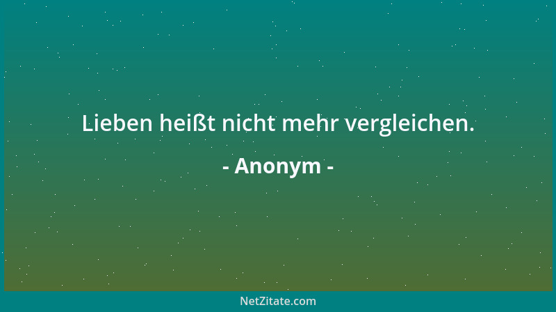 Anonym - Lieben heißt nicht mehr vergleichen....