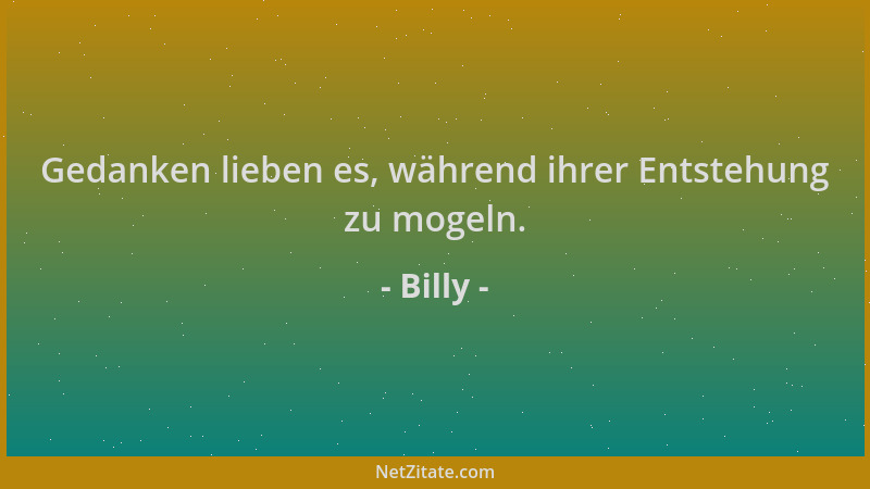 Billy - Gedanken lieben es, während ihrer Entstehung zu mogeln....
