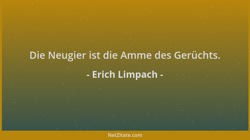 Erich Limpach - Die Neugier ist die Amme des Gerüchts....