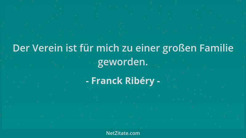 Franck Ribéry - Der Verein ist für mich zu einer großen Familie geworden....