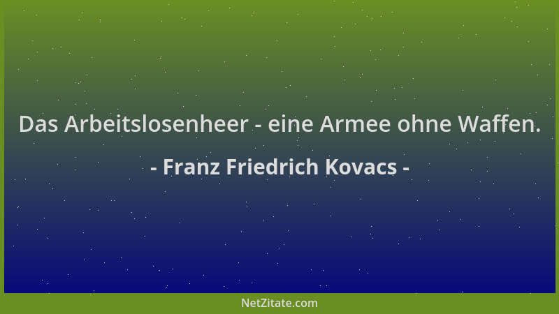 Franz Friedrich Kovacs - Das Arbeitslosenheer - eine Armee ohne Waffen....