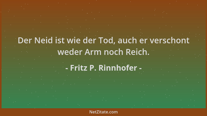Fritz P. Rinnhofer - Der Neid ist wie der Tod, auch er verschont weder Arm noch Reich....