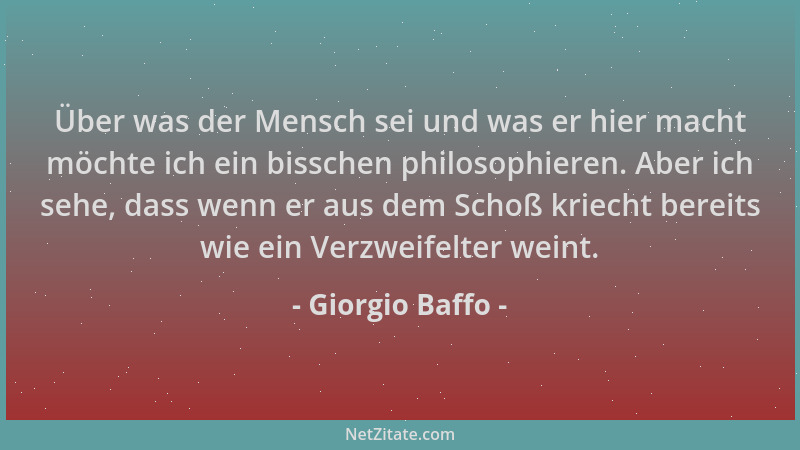 Giorgio Baffo - Über was der Mensch sei und was er hier macht möchte ich ein bisschen philosophieren. Aber ich sehe, dass w...