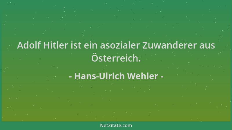 Hans-Ulrich Wehler - Adolf Hitler ist ein asozialer Zuwanderer aus Österreich....