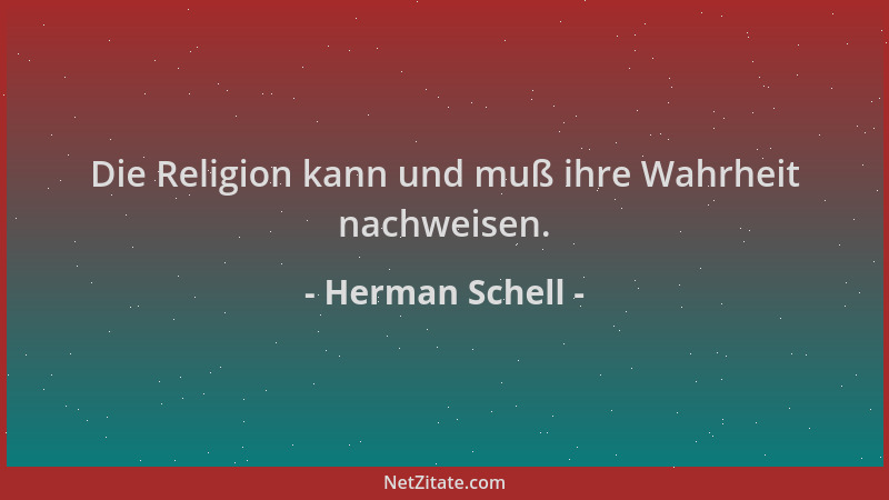 Herman Schell - Die Religion kann und muß ihre Wahrheit nachweisen....