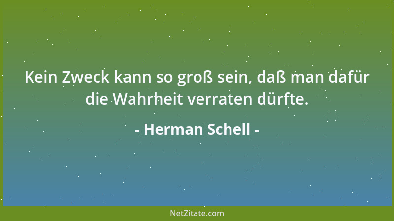 Herman Schell - Kein Zweck kann so groß sein, daß man dafür die Wahrheit verraten dürfte....