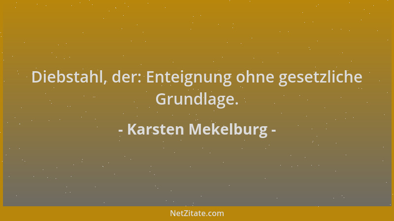 Karsten Mekelburg - Diebstahl, der: Enteignung ohne gesetzliche Grundlage....