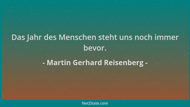 Martin Gerhard Reisenberg - Das Jahr des Menschen steht uns noch immer bevor....