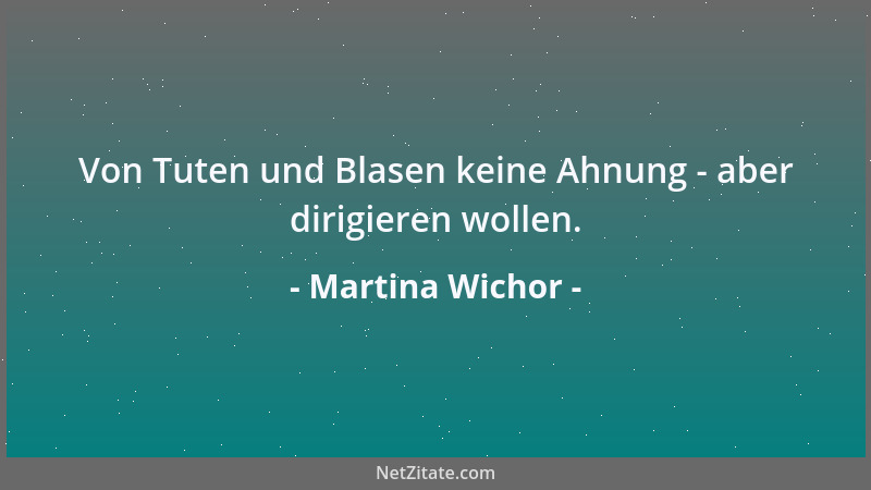 Martina Wichor - Von Tuten und Blasen keine Ahnung - aber dirigieren wollen....