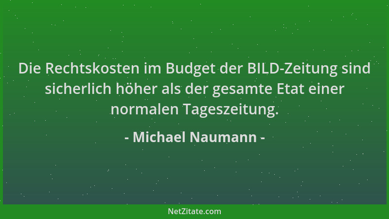 Michael Naumann - Die Rechtskosten im Budget der BILD-Zeitung sind sicherlich höher als der gesamte Etat einer normalen Tag...
