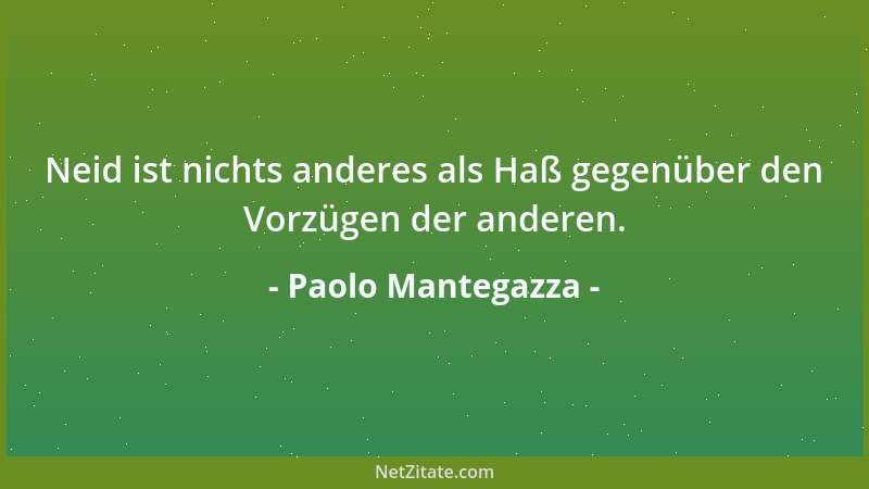 Paolo Mantegazza - Die meisten Menschen suchen ihr Glück darin, alle ihre Wünsche befriedigen zu können. Wehe dem Unglückli...