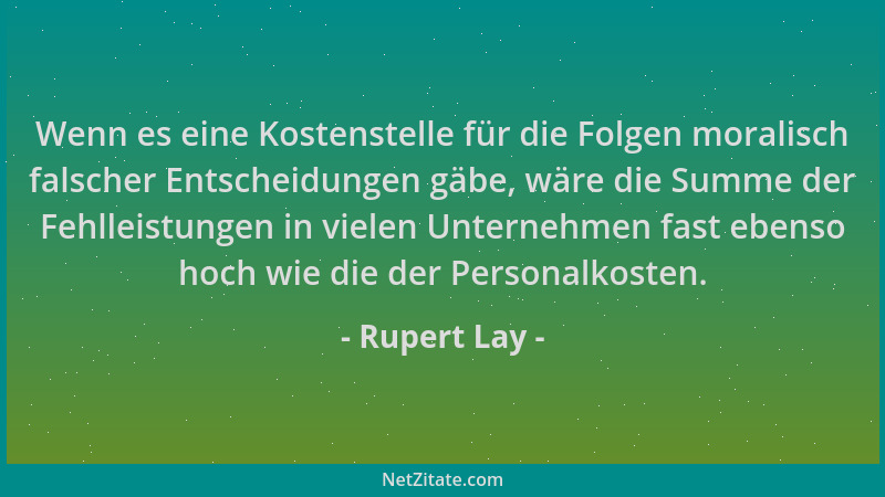 Rupert Lay - Wenn es eine Kostenstelle für die Folgen moralisch falscher Entscheidungen gäbe, wäre die Summe der Fehlleistu...