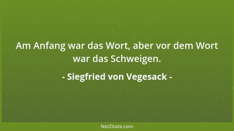 Siegfried von Vegesack - Am Anfang war das Wort, aber vor dem Wort war das Schweigen....