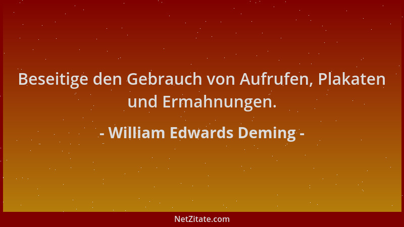 William Edwards Deming - Beseitige den Gebrauch von Aufrufen, Plakaten und Ermahnungen....