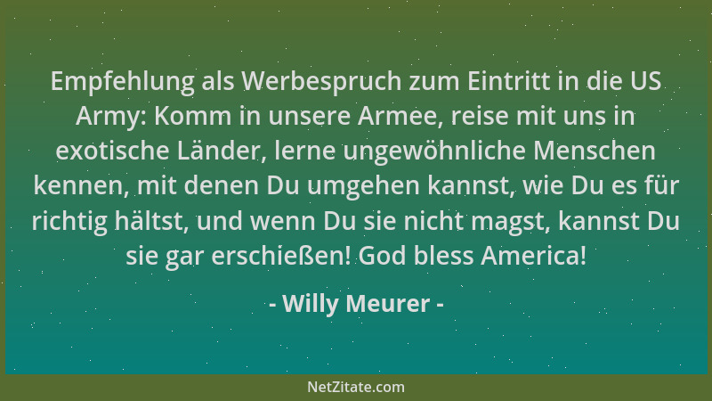 Willy Meurer - Empfehlung als Werbespruch zum Eintritt in die US Army: Komm in unsere Armee, reise mit uns in exotische Län...