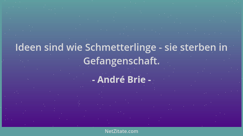 André Brie - Ideen sind wie Schmetterlinge - sie sterben in Gefangenschaft....
