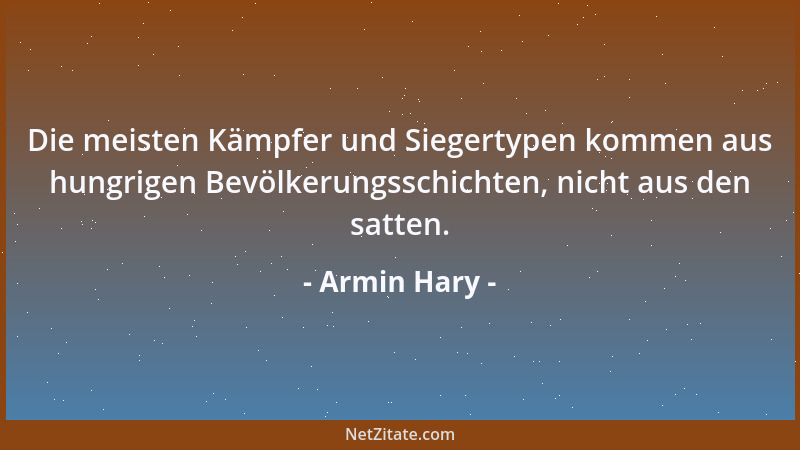 Armin Hary - Die meisten Kämpfer und Siegertypen kommen aus hungrigen Bevölkerungsschichten, nicht aus den satten....