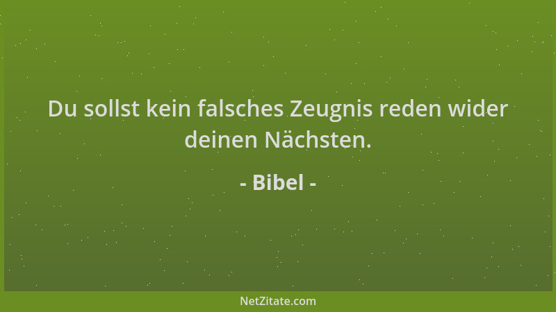 Bibel - Du sollst kein falsches Zeugnis reden wider deinen Nächsten....