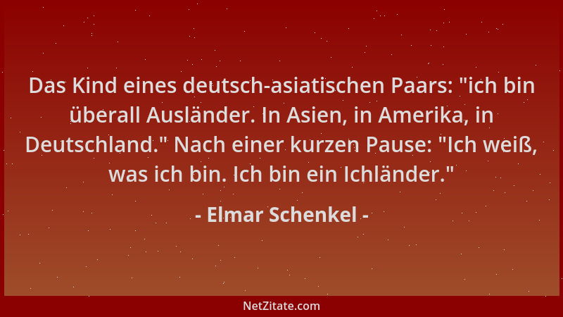 Elmar Schenkel - Das Kind eines deutsch-asiatischen Paars:  "ich bin überall Ausländer. In Asien, in Amerika, in Deutschland...