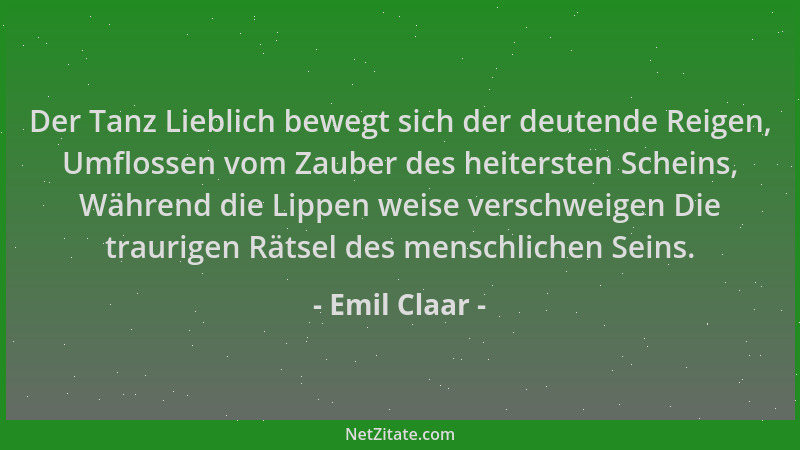 Emil Claar - Der Tanz Lieblich bewegt sich der deutende Reigen, Umflossen vom Zauber des heitersten Scheins, Während die Li...