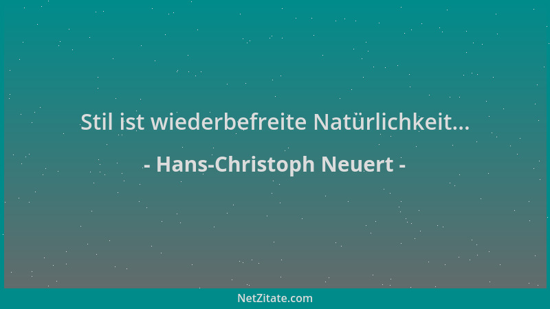 Hans-Christoph Neuert - Stil ist wiederbefreite Natürlichkeit......