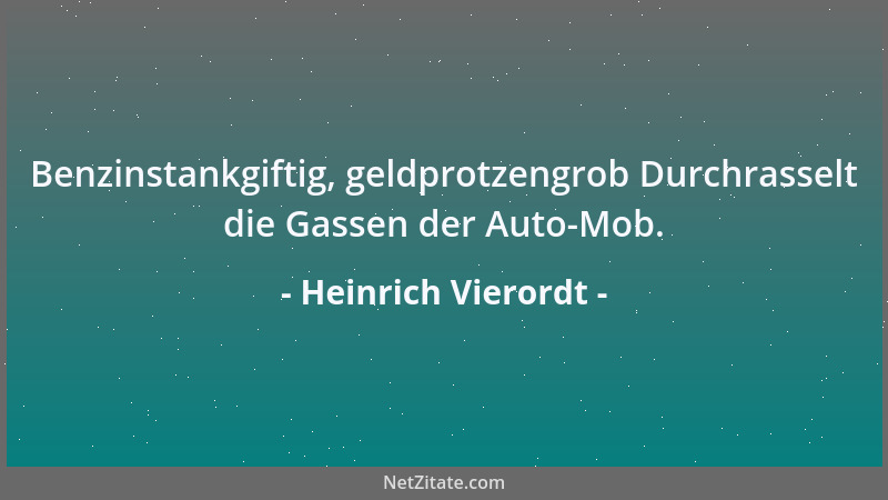 Heinrich Vierordt - Benzinstankgiftig, geldprotzengrob Durchrasselt die Gassen der Auto-Mob....