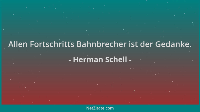 Herman Schell - Allen Fortschritts Bahnbrecher ist der Gedanke....
