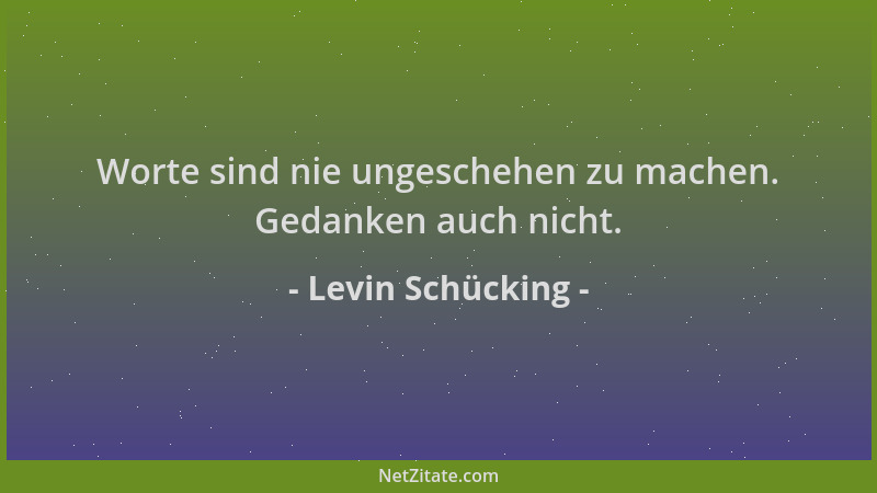 Levin Schücking - Worte sind nie ungeschehen zu machen. Gedanken auch nicht....