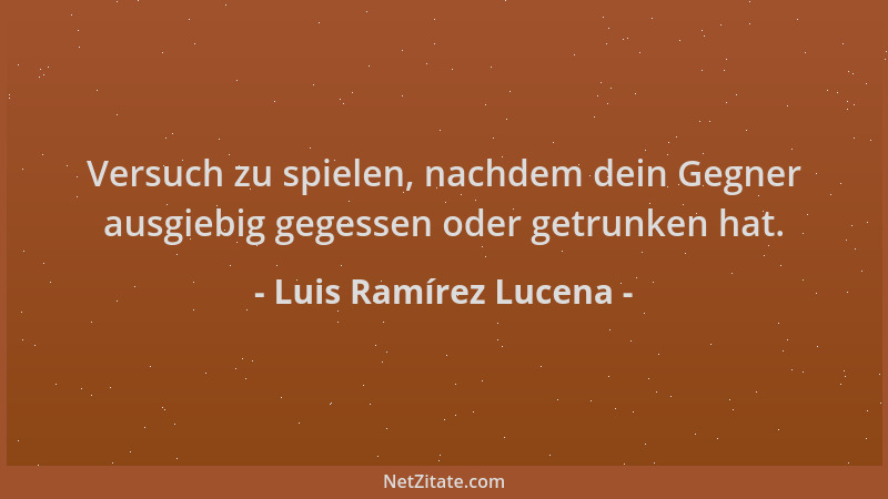 Luis Ramírez Lucena - Versuch zu spielen, nachdem dein Gegner ausgiebig gegessen oder getrunken hat....