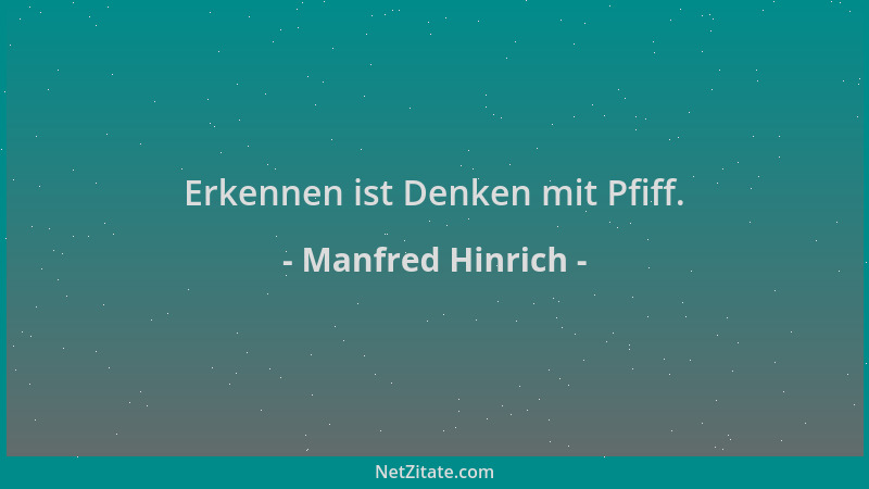 Manfred Hinrich - Erkennen ist Denken mit Pfiff....