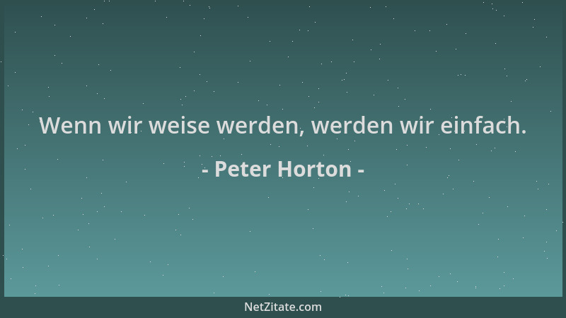 Peter Horton - Wenn wir weise werden, werden wir einfach....