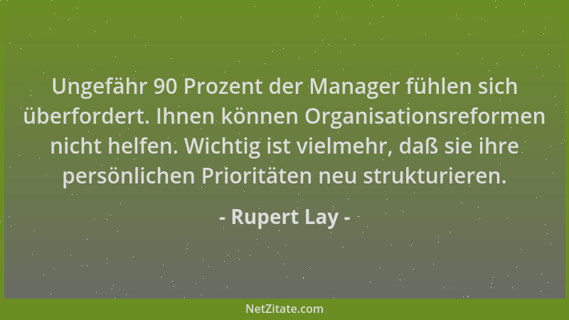 Rupert Lay - Ungefähr 90 Prozent der Manager fühlen sich überfordert. Ihnen können Organisationsreformen nicht helfen. Wich...