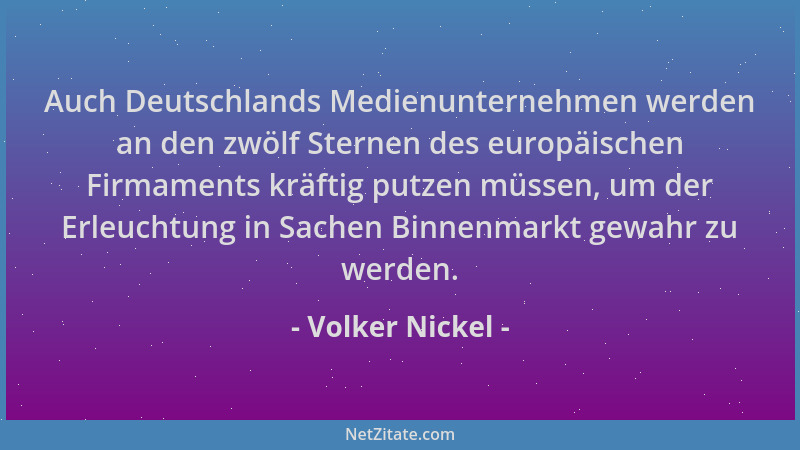 Volker Nickel - Auch Deutschlands Medienunternehmen werden an den zwölf Sternen des europäischen Firmaments kräftig putzen...