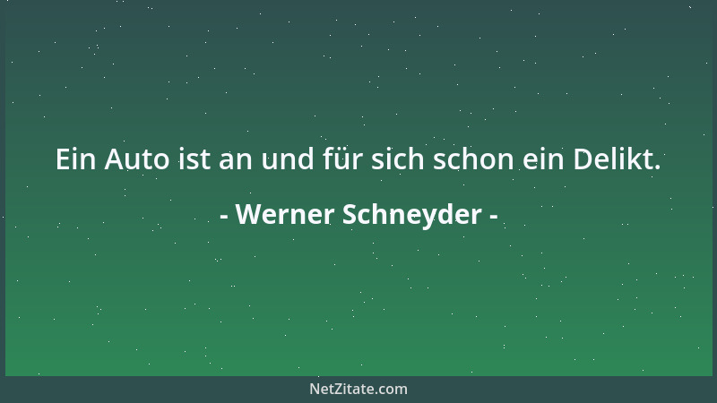 Werner Schneyder - Ein Auto ist an und für sich schon ein Delikt....