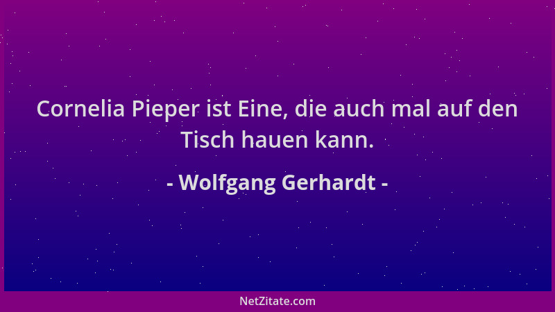 Wolfgang Gerhardt - Cornelia Pieper ist Eine, die auch mal auf den Tisch hauen kann....