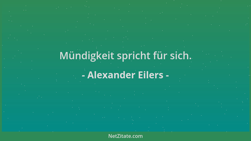 Alexander Eilers - Mündigkeit spricht für sich....