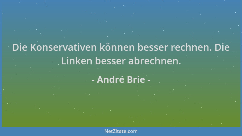 André Brie - Die Konservativen können besser rechnen. Die Linken besser abrechnen....